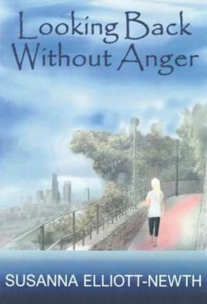 Looking Back Without Anger de Susanna Elliott-Newth