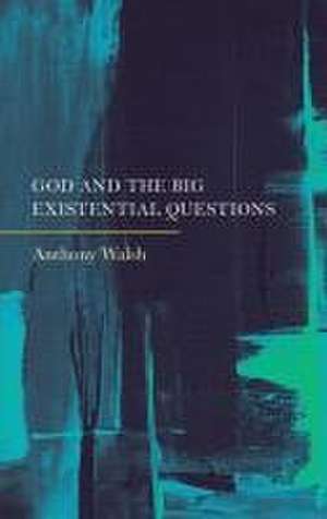 God and the Big Existential Questions de Anthony Walsh