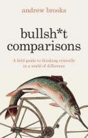 Bullsh*t Comparisons de Andrew Brooks