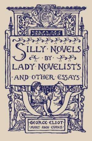 Silly Novels by Lady Novelists and Other Essays de George Eliot