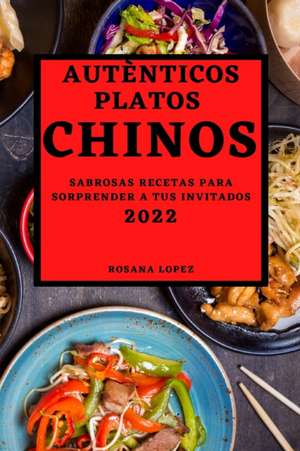 AUTÈNTICOS PLATOS CHINOS 2022 de Rosana Lopez