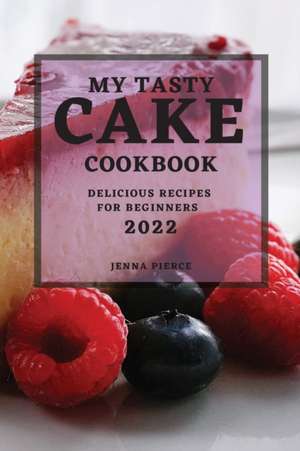 MY TASTY CAKE COOKBOOK 2022 de Jenna Pierce