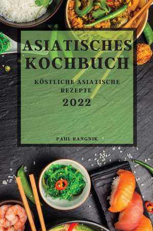 Rangnik, P: ASIATISCHES KOCHBUCH 2022