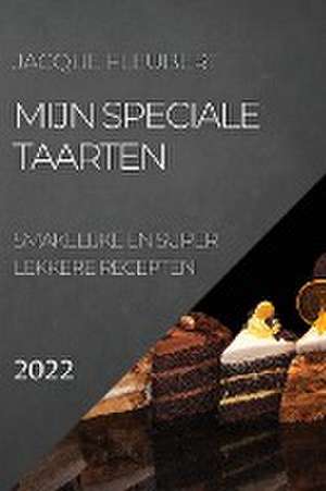 MIJN SPECIALE TAARTEN 2022 de Jacque Fleubert