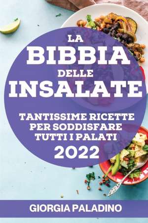 LA BIBBIA DELLE INSALATE 2022 de Giorgia Paladino