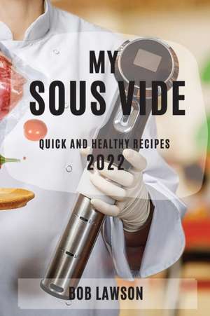 MY SOUS VIDE 2022 de Bob Lawson