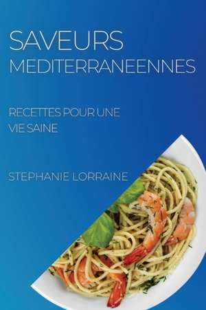 SAVEURS MEDITERRANEENNES de Stephanie Lorraine