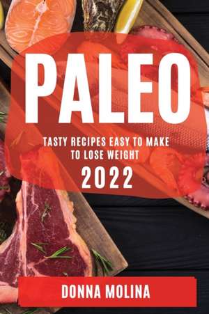 PALEO DIET COOKBOOK 2022 de Donna Molina