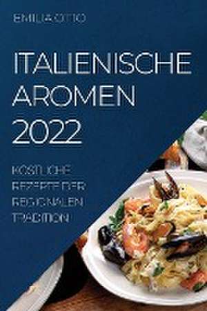 ITALIENISCHE AROMEN 2022 de Emilia Otto