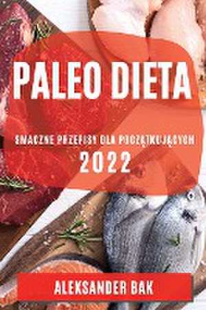 PALEO DIETA 2022 de Aleksander Bak