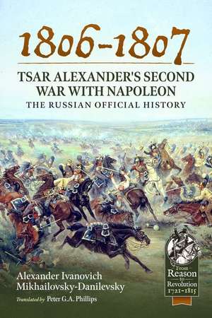 1806-1807 - Tsar Alexander's Second War with Napoleon de Alexander Ivanovich Mikhailovsky-Danilevsky