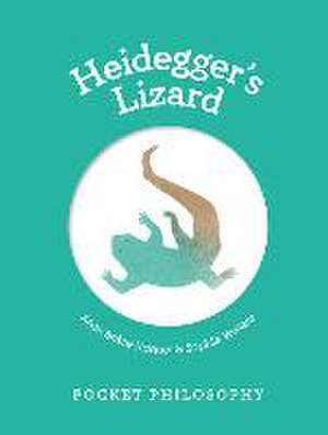 Pocket Philosophy: Heidegger's Lizard de Alice Brière-Haquet