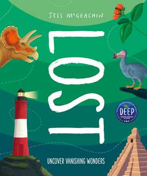 Lost: Discover disappearing wonders de Jess McGeachin