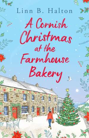 A Cornish Christmas at the Farmhouse Bakery: The BRAND new absolutely heart-warming 2023 Christmas read by Linn B. Halton! de Linn B. Halton