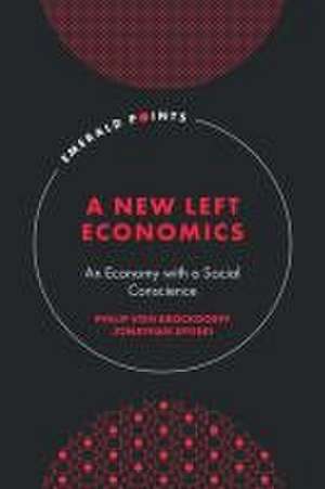 A New Left Economics – An Economy with a Social Conscience de Philip Von Brockdorff