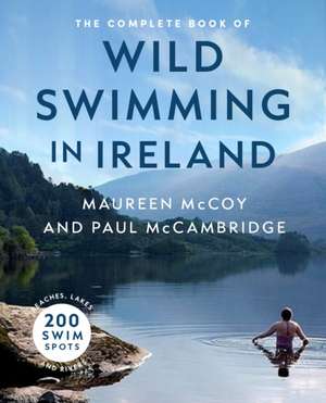 The Complete Book of Wild Swimming in Ireland de Paul McCambridge