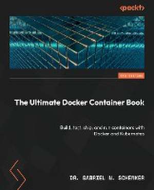 The Ultimate Docker Container Book - Third Edition de Gabriel N. Schenker