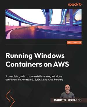 Running Windows Containers on AWS de Marcio Morales