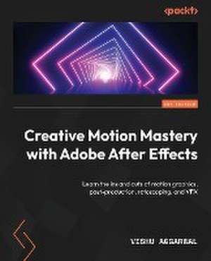 Creative Motion Mastery with Adobe After Effects de Vishu Aggarwal