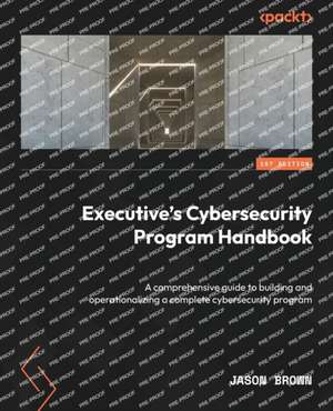 Executive's Cybersecurity Program Handbook de Jason Brown