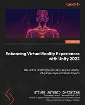 Enhancing Virtual Reality Experiences with Unity 2022 de Steven Antonio Christian