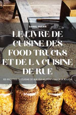 LE LIVRE DE CUISINE DES FOOD TRUCKS ET DE LA CUISINE DE RUE de Daniel Guerin