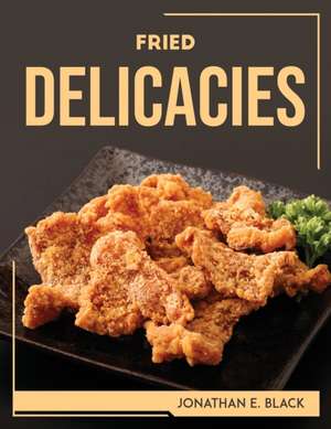 FRIED DELICACIES de Jonathan E. Black