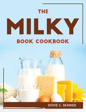 THE MILKY BOOK COOKBOOK de Dovie C. Skinner