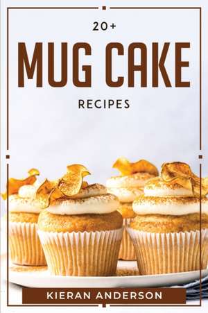 20 + MUG CAKE RECIPES de Kieran Anderson