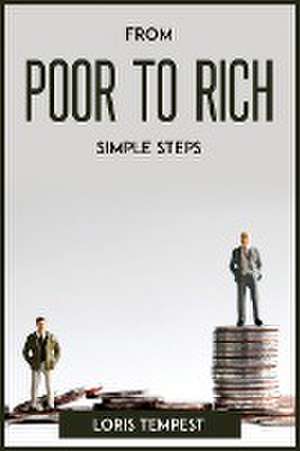 FROM POOR TO RICH, SIMPLE STEPS de Loris Tempest