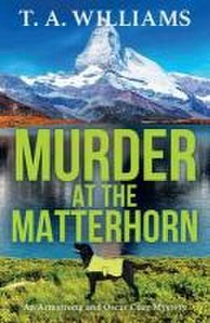 Murder at the Matterhorn de T A Williams