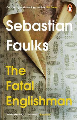 The Fatal Englishman de Sebastian Faulks