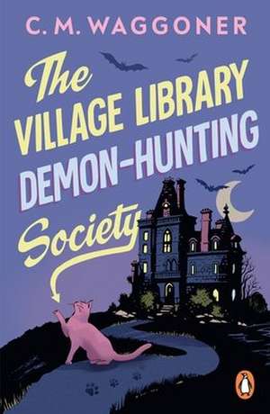 The Village Library Demon Hunting Society de C. M. Waggoner