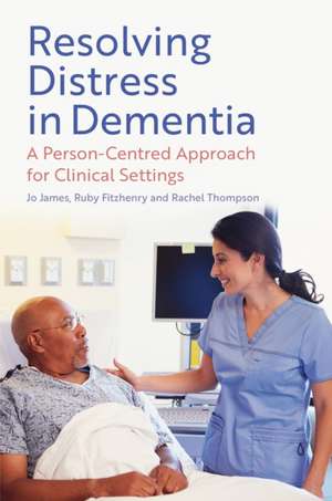 Resolving Distress in Dementia de Jo James