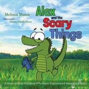 Alex and the Scary Things de Melissa Moses