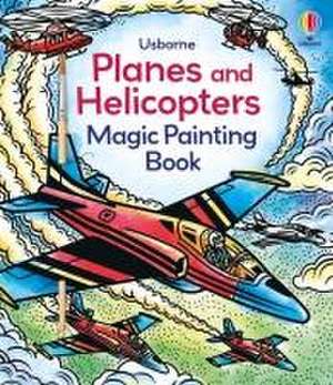 Planes and Helicopters Magic Painting Book de Abigail Wheatley