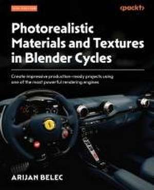 Photorealistic Materials and Textures in Blender Cycles - Fourth Edition de Arijan Belec