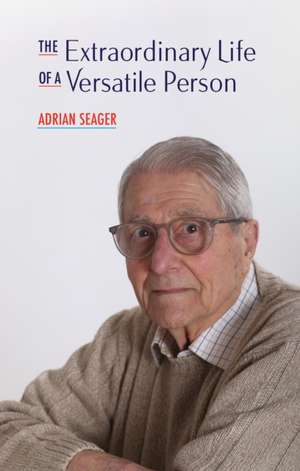 The Extraordinary Life of a Versatile Person de Adrian Seager