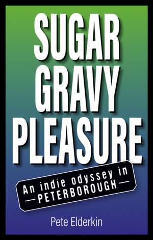 Elderkin, P: Sugar, Gravy, Pleasure de Pete Elderkin