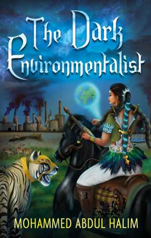 The Dark Environmentalist de Mohammed Abdul Halim
