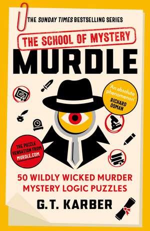 Murdle: The School of Mystery: 50 Seriously Sinister Murder Mystery Logic Puzzles de G. T. Karber