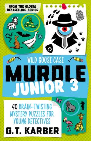 Murdle Junior 3: Wild Goose Case: 40 Brain-Twisting Mystery Puzzles for Young Detectives de G. T. Karber