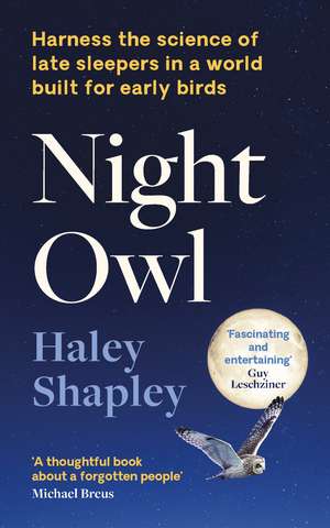 Night Owl: Harness the Science of Late Sleepers in a World Built for Early Birds de Haley Shapley