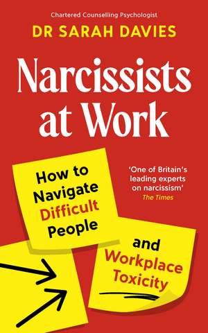 Narcissists at Work: How to navigate difficult people and workplace toxicity de Dr Sarah Davies