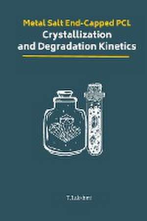 Metal Salt End-Capped PCL Crystallization and Degradation Kinetics de T. Lakshmi