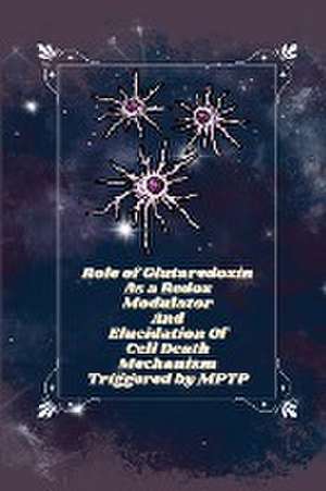 Role of glutaredoxin as a redox modulator and elucidation of cell death mechanism triggered by MPTP de Saeed Uzma S