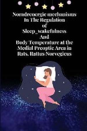 Noradrenergic mechanisms in the regulation of sleep_wakefulness and body temperature at the medial preoptic area in rats, rattus norvegicus de Ramesh V