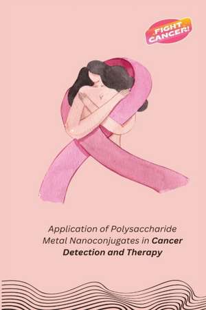 Application of Polysaccharide Metal Nanoconjugates in Cancer Detection and Therapy de Unnikrishnan B. S.