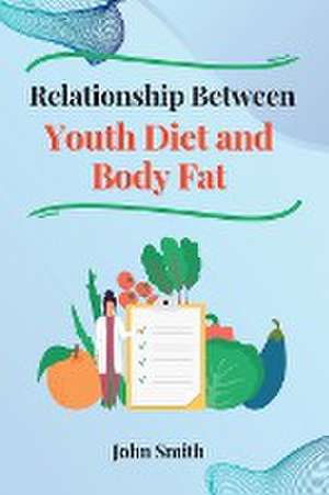 Relationship Between Youth Diet and Body Fat de John Smith