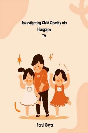 Investigating Child Obesity via Hungama TV de Parul Goyal